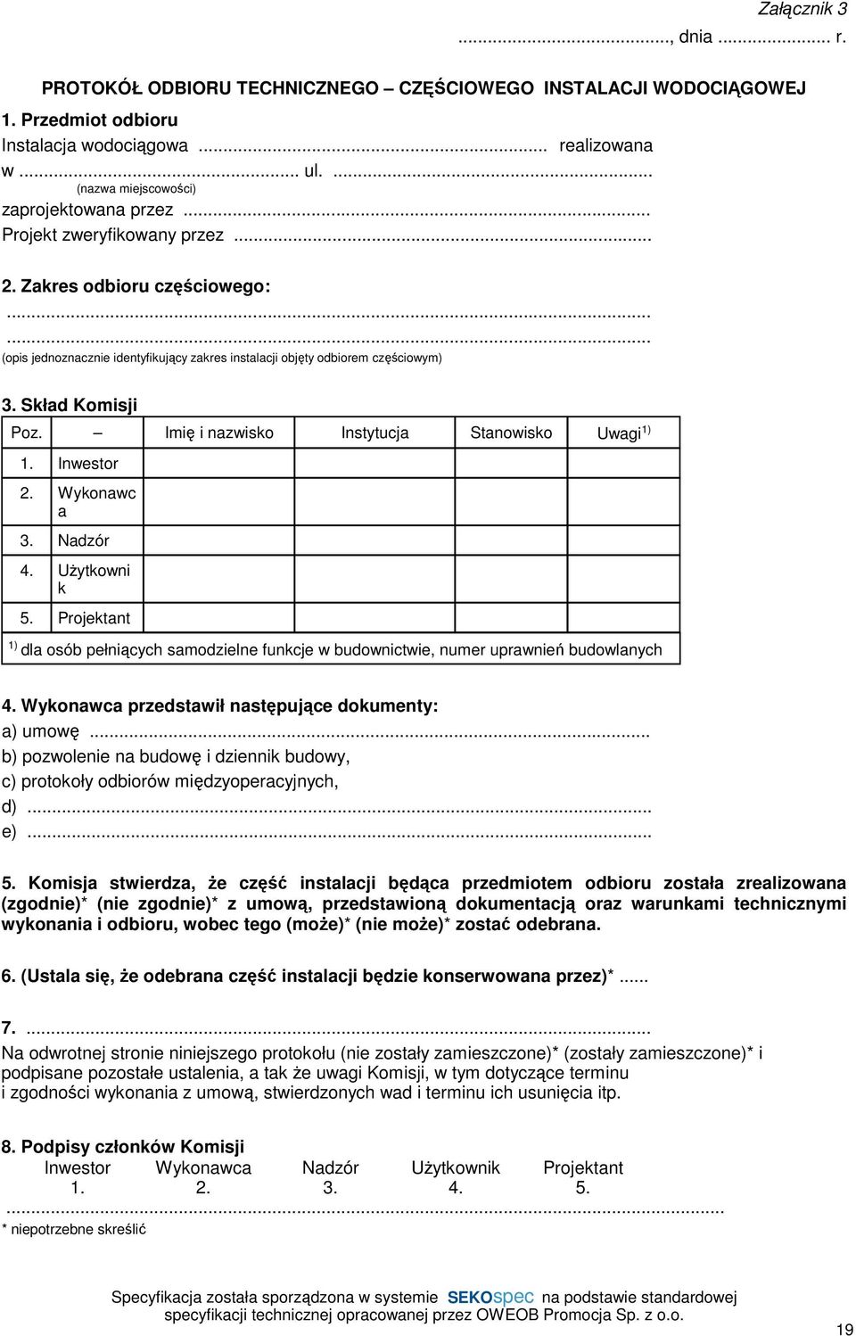 Skład Komisji Poz. Imię i nazwisko Instytucja Stanowisko Uwagi 1) 1. Inwestor 2. Wykonawc a 3. Nadzór 4. UŜytkowni k 5.