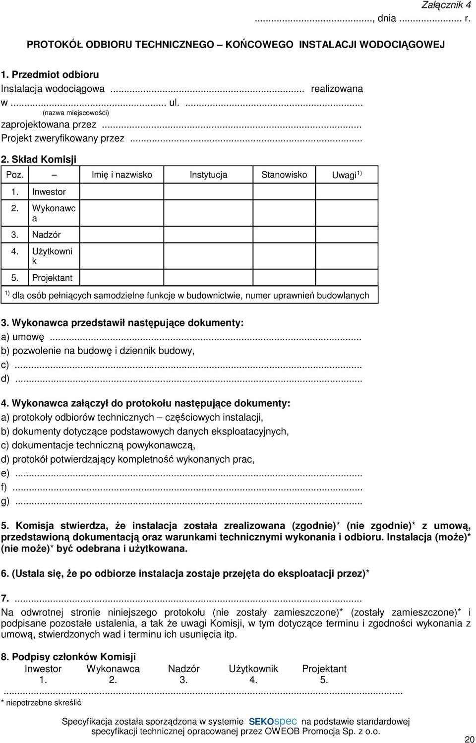 UŜytkowni k 5. Projektant 1) dla osób pełniących samodzielne funkcje w budownictwie, numer uprawnień budowlanych 3. Wykonawca przedstawił następujące dokumenty: a) umowę.