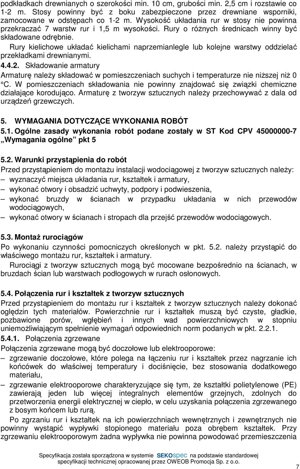 Rury kielichowe układać kielichami naprzemianlegle lub kolejne warstwy oddzielać przekładkami drewnianymi. 4.4.2.