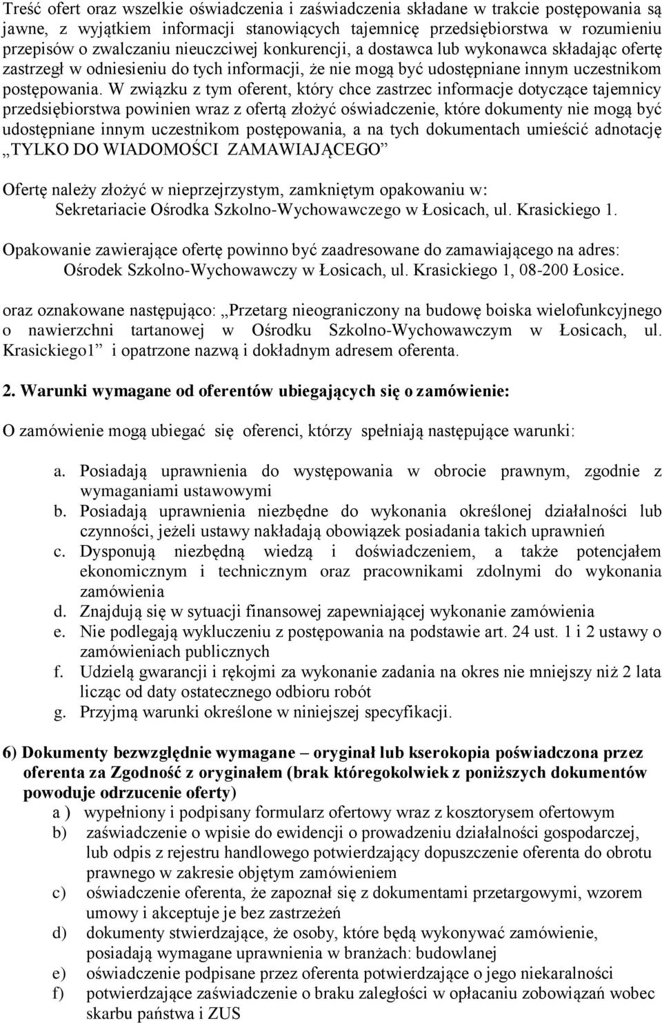 W związku z tym oferent, który chce zastrzec informacje dotyczące tajemnicy przedsiębiorstwa powinien wraz z ofertą złożyć oświadczenie, które dokumenty nie mogą być udostępniane innym uczestnikom