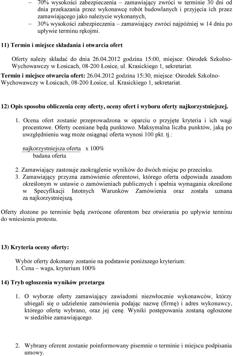 2012 godzina 15:00, miejsce: Ośrodek Szkolno- Wychowawczy w Łosicach, 08-200 Łosice, ul. Krasickiego 1, sekretariat. Termin i miejsce otwarcia ofert: 26.04.