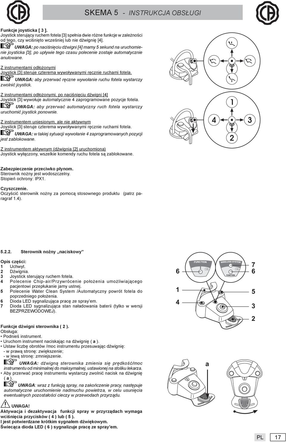 Z instrumentami odłożonymi Joystick [3] steruje czterema wywoływanymi ręcznie ruchami fotela. UWAGA: aby przerwać ręczne wywołanie ruchu fotela wystarczy zwolnić joystick.