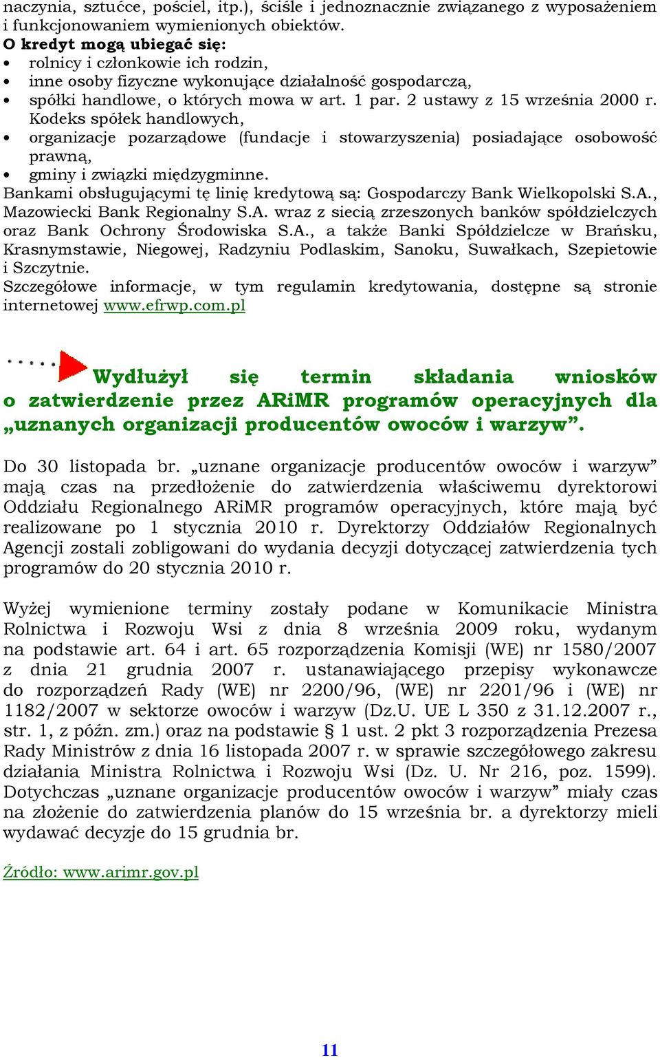 Kodeks spółek handlowych, organizacje pozarządowe (fundacje i stowarzyszenia) posiadające osobowość prawną, gminy i związki międzygminne.