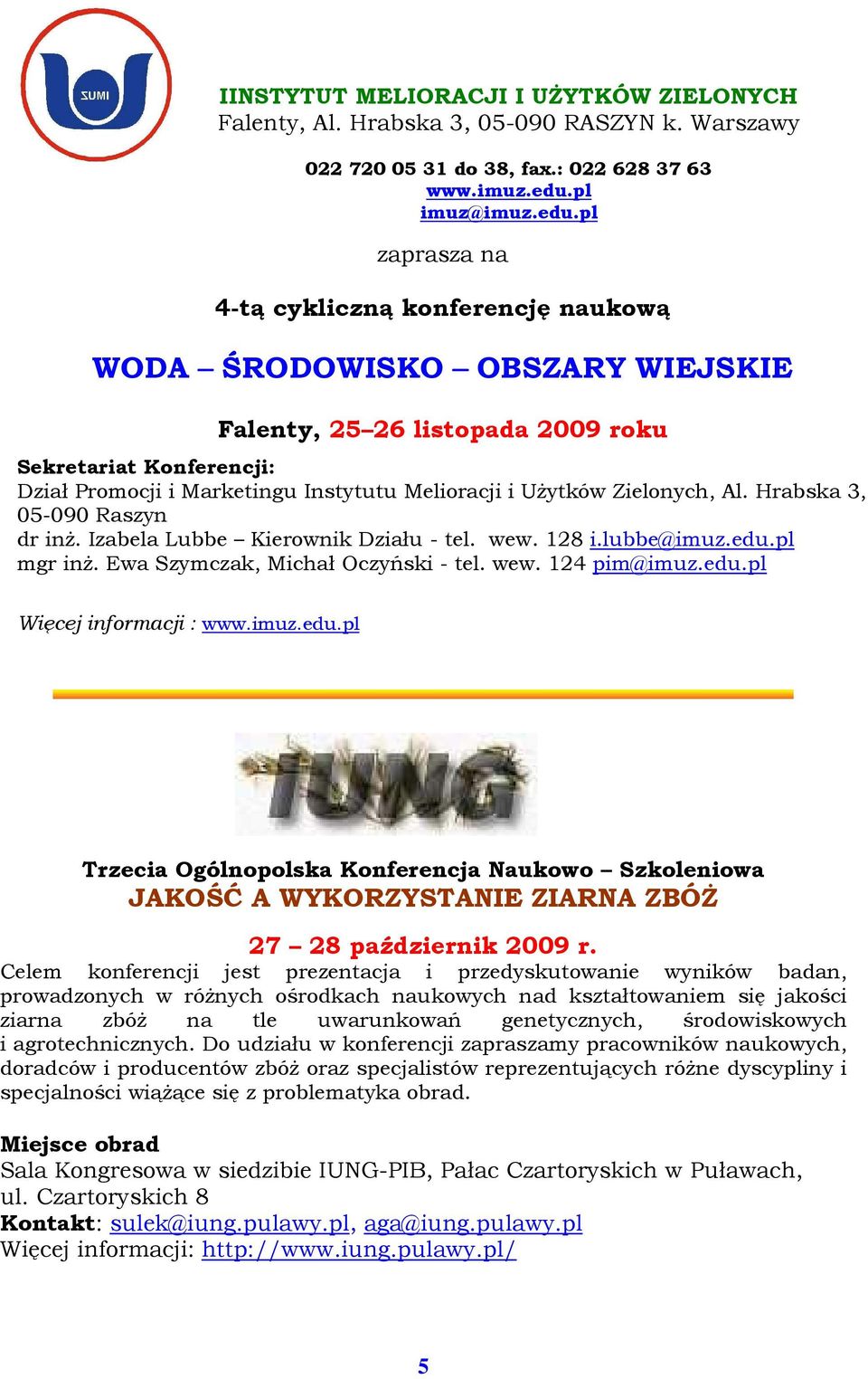 pl zaprasza na 4-tą cykliczną konferencję naukową WODA ŚRODOWISKO OBSZARY WIEJSKIE Falenty, 25 26 listopada 2009 roku Sekretariat Konferencji: Dział Promocji i Marketingu Instytutu Melioracji i