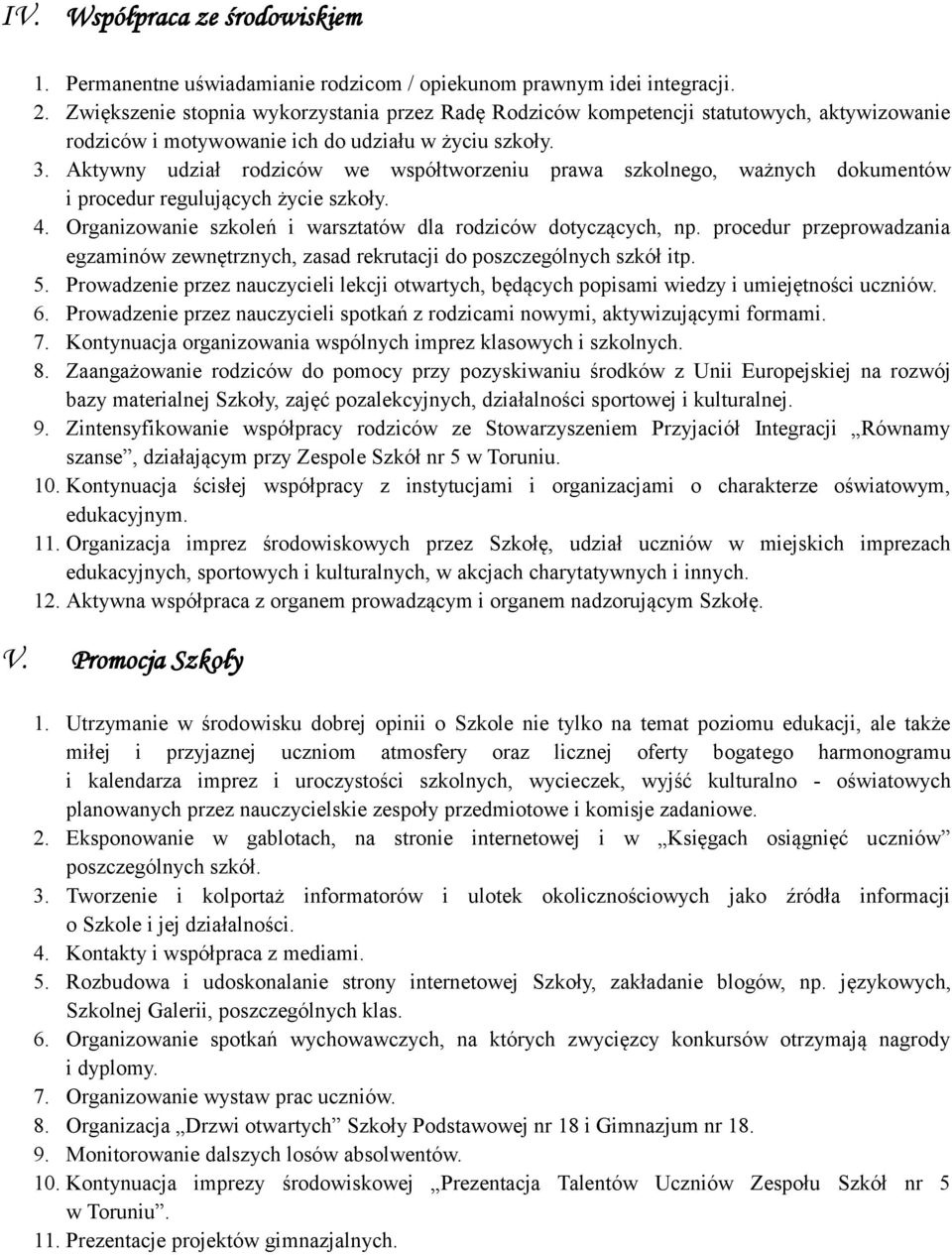 Aktywny udział rodziców we współtworzeniu prawa szkolnego, ważnych dokumentów i procedur regulujących życie szkoły. 4. Organizowanie szkoleń i warsztatów dla rodziców dotyczących, np.