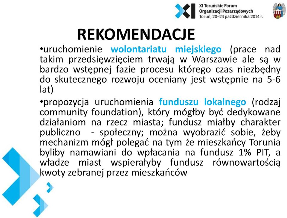 mógłby być dedykowane działaniom na rzecz miasta; fundusz miałby charakter publiczno - społeczny; można wyobrazić sobie, żeby mechanizm mógł polegać na