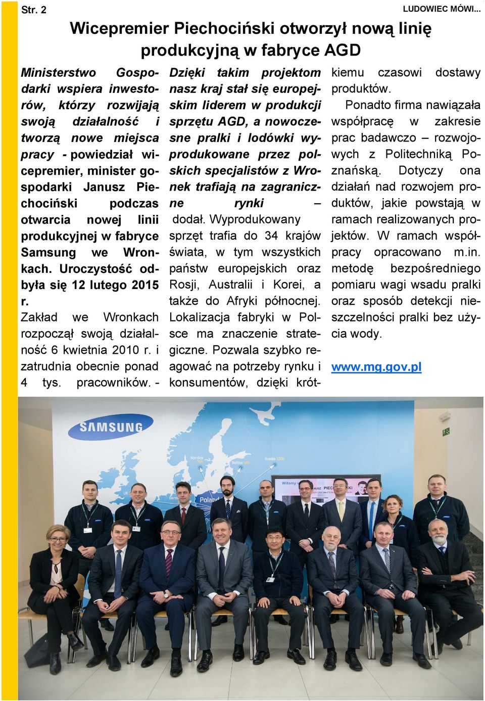 Zakład we Wronkach rozpoczął swoją działalność 6 kwietnia 2010 r. i zatrudnia obecnie ponad 4 tys. pracowników.