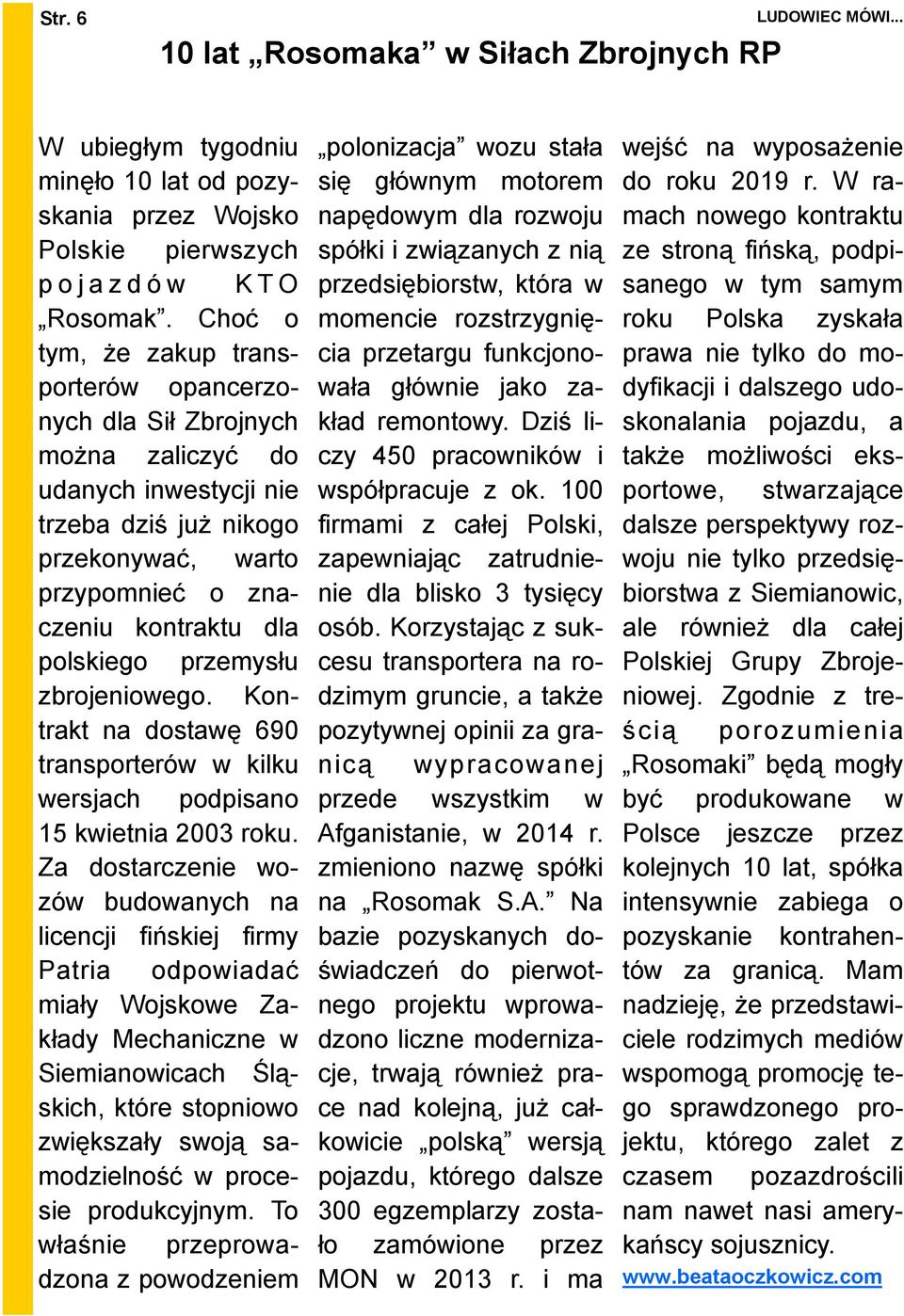 przemysłu zbrojeniowego. Kontrakt na dostawę 690 transporterów w kilku wersjach podpisano 15 kwietnia 2003 roku.