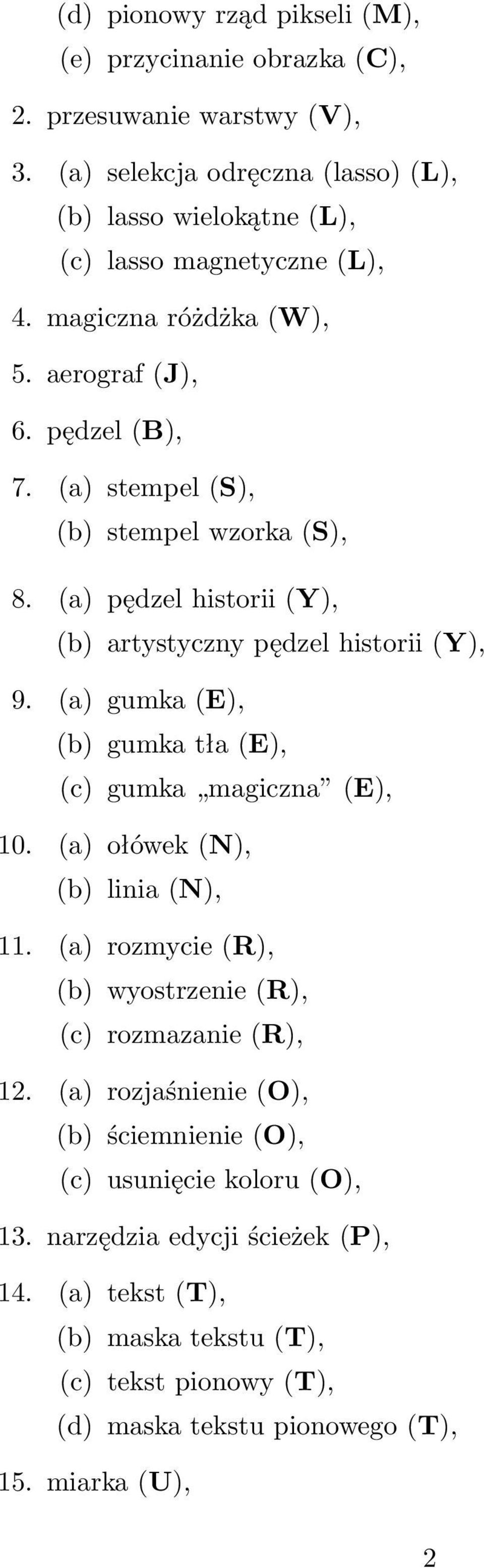 (a) gumka (E), (b) gumka tła (E), (c) gumka magiczna (E), 10. (a) ołówek (N), (b) linia (N), 11. (a) rozmycie (R), (b) wyostrzenie (R), (c) rozmazanie (R), 12.