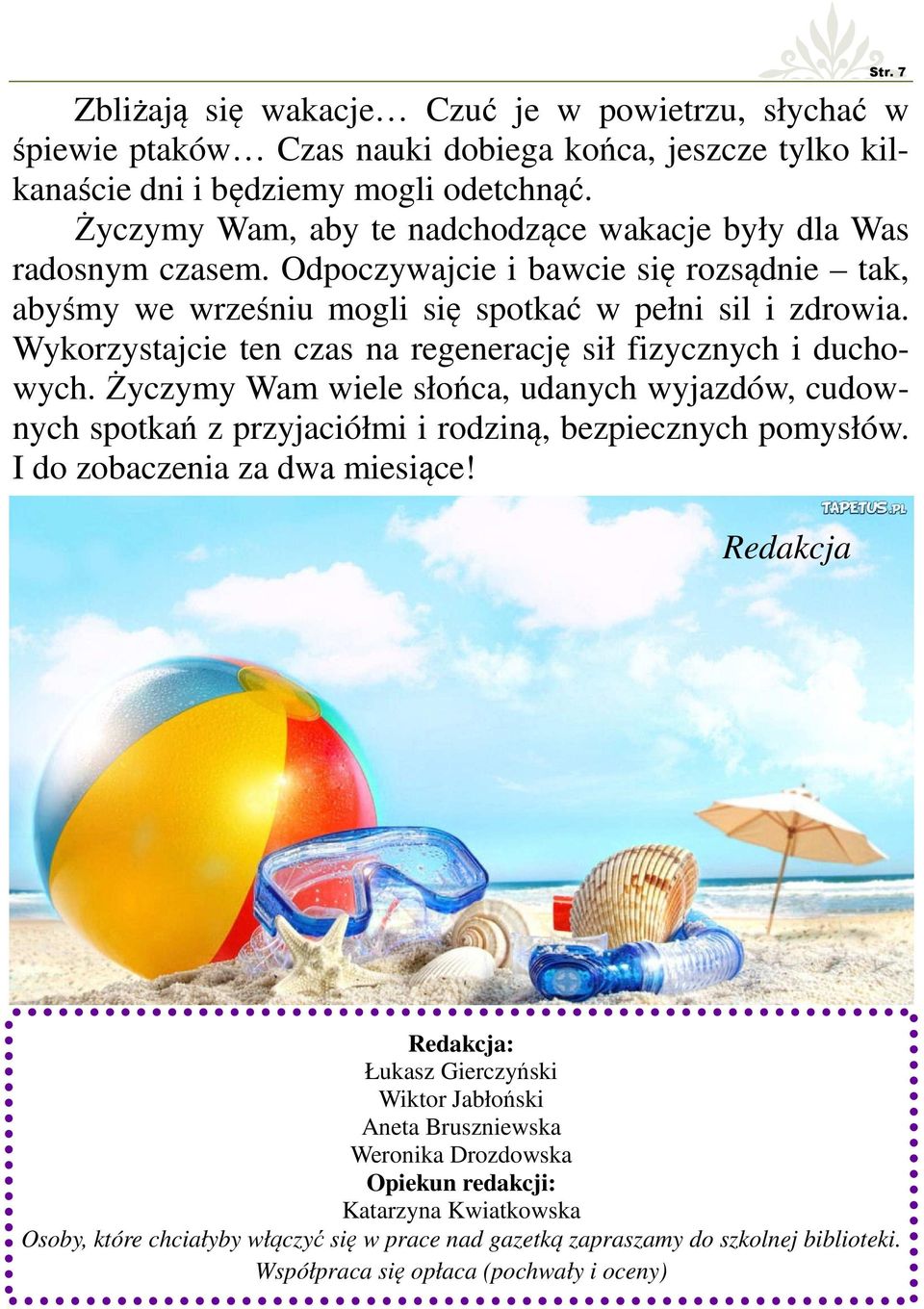 Wykorzystajcie ten czas na regenerację sił fizycznych i duchowych. Życzymy Wam wiele słońca, udanych wyjazdów, cudownych spotkań z przyjaciółmi i rodziną, bezpiecznych pomysłów.