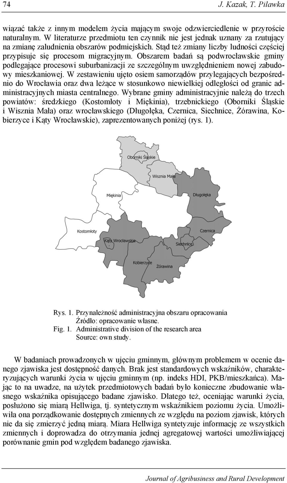 Obszarem badań są podwrocławskie gminy podlegające procesowi suburbanizacji ze szczególnym uwzględnieniem nowej zabudowy mieszkaniowej.
