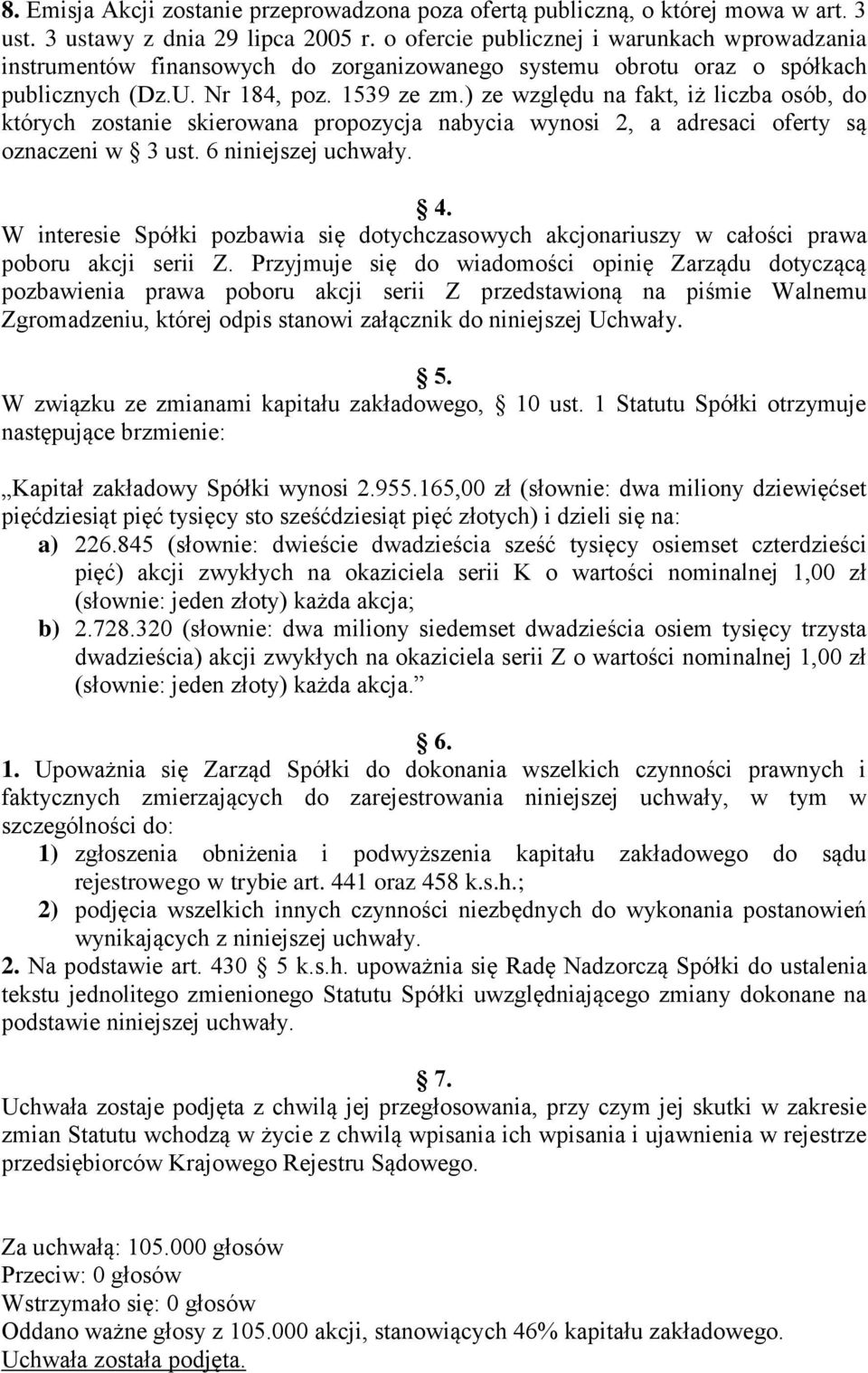 ) ze względu na fakt, iż liczba osób, do których zostanie skierowana propozycja nabycia wynosi 2, a adresaci oferty są oznaczeni w 3 ust. 6 niniejszej uchwały. 4.