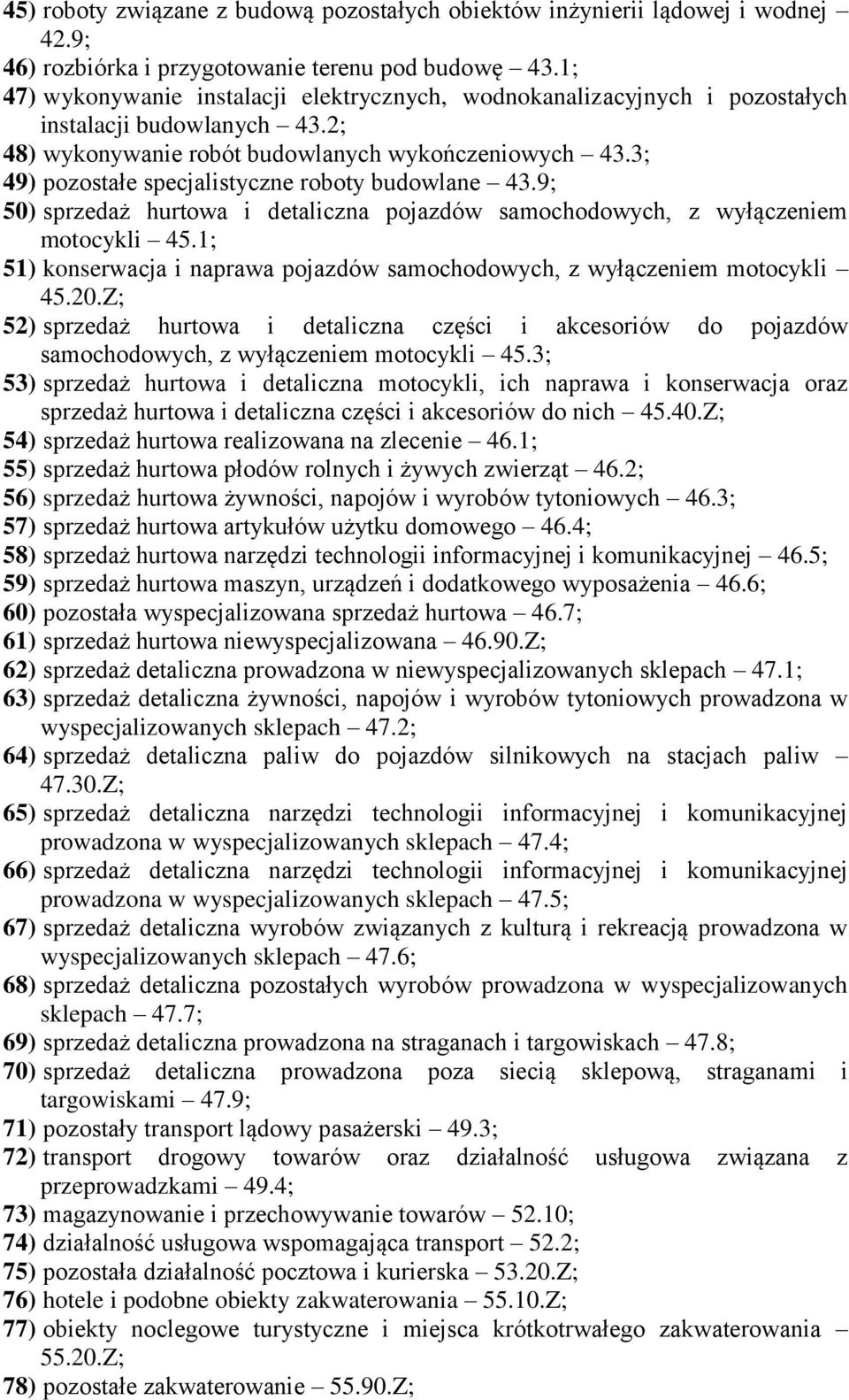3; 49) pozostałe specjalistyczne roboty budowlane 43.9; 50) sprzedaż hurtowa i detaliczna pojazdów samochodowych, z wyłączeniem motocykli 45.