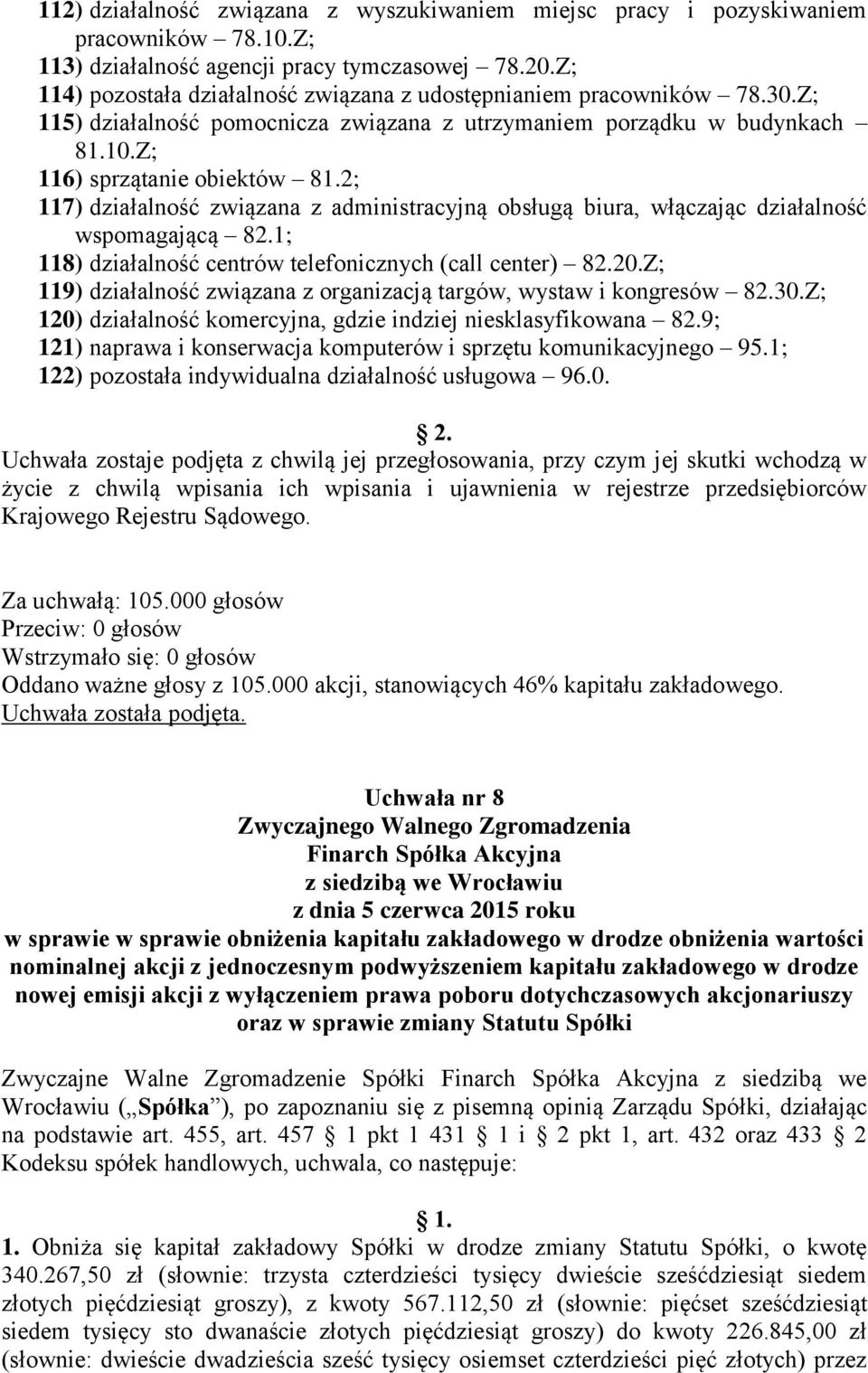 2; 117) działalność związana z administracyjną obsługą biura, włączając działalność wspomagającą 82.1; 118) działalność centrów telefonicznych (call center) 82.20.