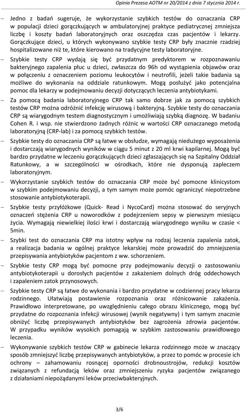 Szybkie testy CRP wydają się być przydatnym predyktorem w rozpoznawaniu bakteryjnego zapalenia płuc u dzieci, zwłaszcza do 96h od wystąpienia objawów oraz w połączeniu z oznaczeniem poziomu