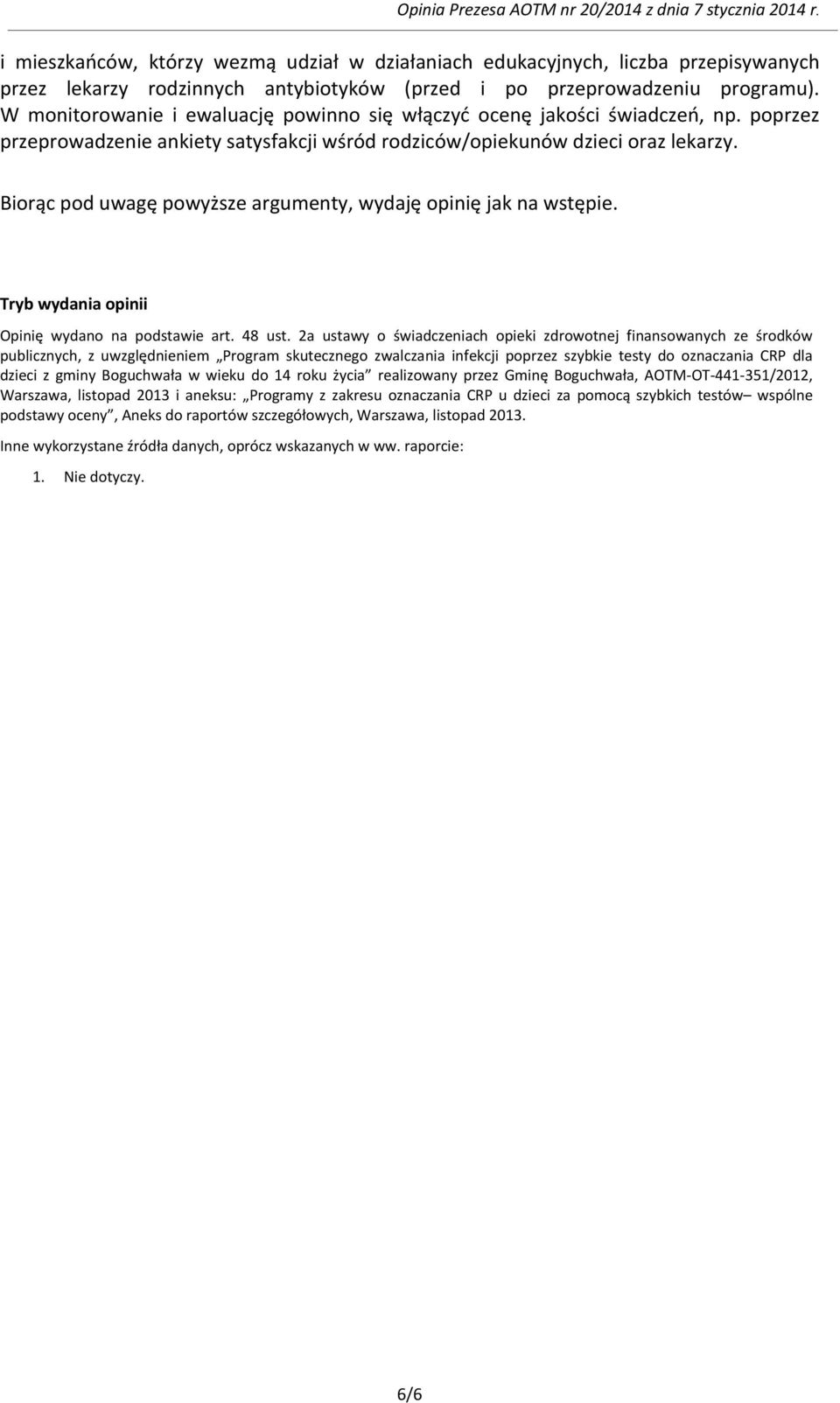 Biorąc pod uwagę powyższe argumenty, wydaję opinię jak na wstępie. Tryb wydania opinii Opinię wydano na podstawie art. 48 ust.