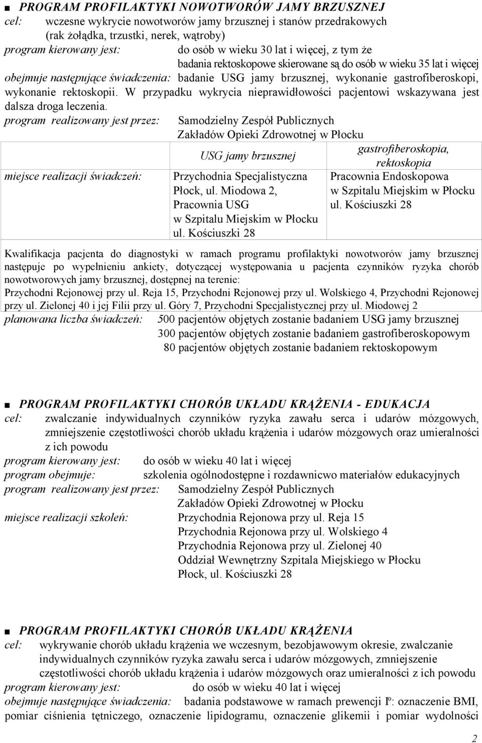 rektoskopii. W przypadku wykrycia nieprawidłowości pacjentowi wskazywana jest dalsza droga leczenia.