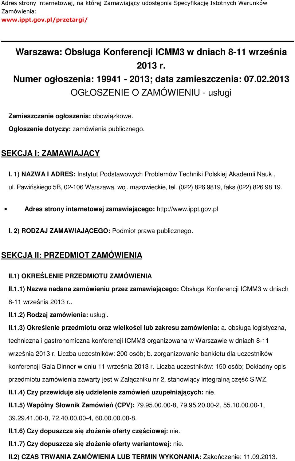 SEKCJA I: ZAMAWIAJĄCY I. 1) NAZWA I ADRES: Instytut Podstawowych Problemów Techniki Polskiej Akademii Nauk, ul. Pawińskiego 5B, 02-106 Warszawa, woj. mazowieckie, tel.