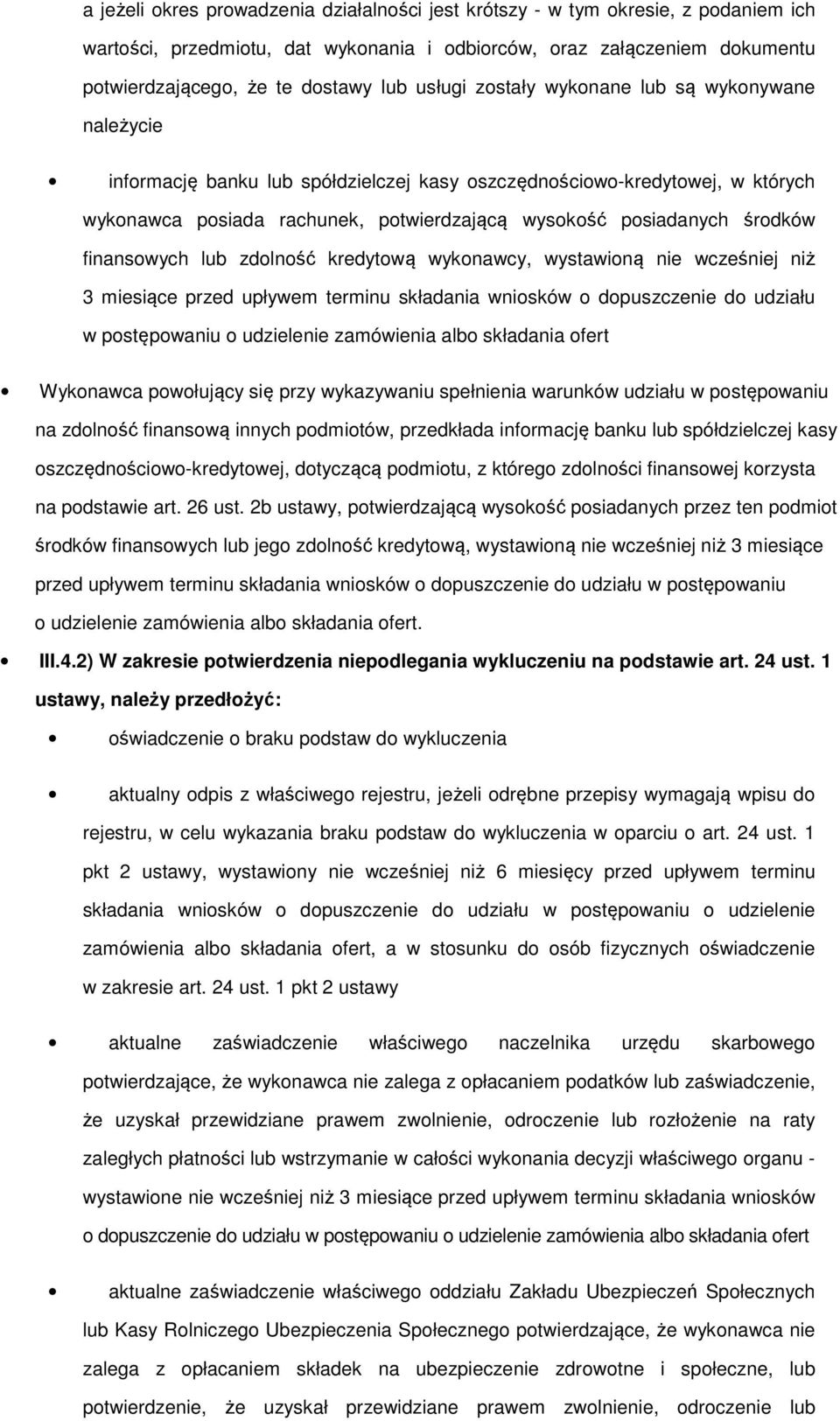 środków finansowych lub zdolność kredytową wykonawcy, wystawioną nie wcześniej niż 3 miesiące przed upływem terminu składania wniosków o dopuszczenie do udziału w postępowaniu o udzielenie zamówienia