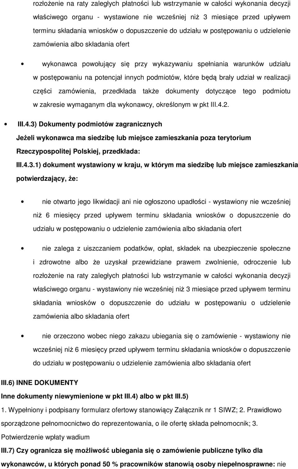 brały udział w realizacji części zamówienia, przedkłada także dokumenty dotyczące tego podmiotu w zakresie wymaganym dla wykonawcy, określonym w pkt III.4.