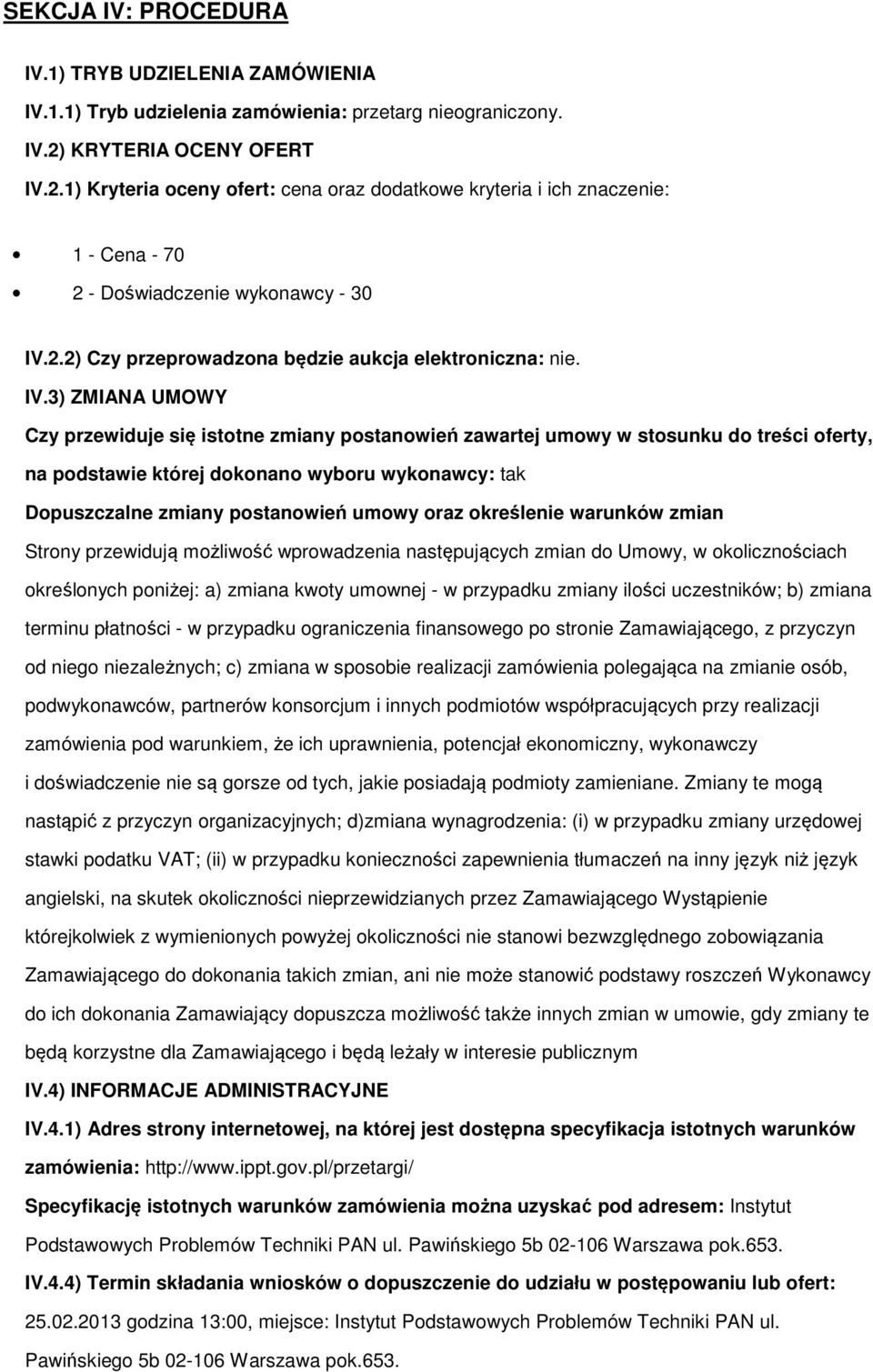 IV.3) ZMIANA UMOWY Czy przewiduje się istotne zmiany postanowień zawartej umowy w stosunku do treści oferty, na podstawie której dokonano wyboru wykonawcy: tak Dopuszczalne zmiany postanowień umowy