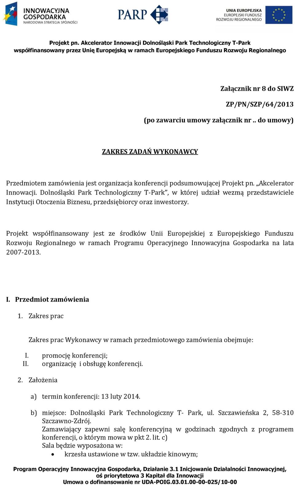 Projekt współfinansowany jest ze środków Unii Europejskiej z Europejskiego Funduszu Rozwoju Regionalnego w ramach Programu Operacyjnego Innowacyjna Gospodarka na lata 2007-2013. I. Przedmiot zamówienia 1.