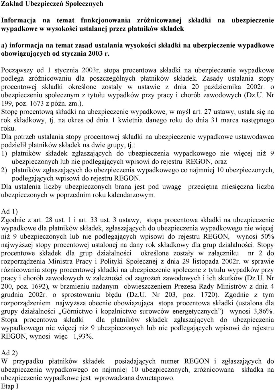 stopa procentowa składki na ubezpieczenie wypadkowe podlega zróżnicowaniu dla poszczególnych płatników składek.
