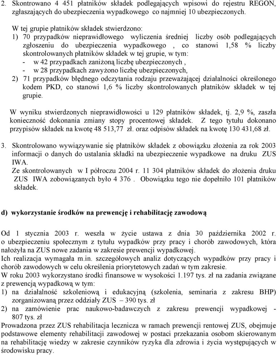 skontrolowanych płatników składek w tej grupie, w tym: - w 42 przypadkach zaniżoną liczbę ubezpieczonych, - w 28 przypadkach zawyżono liczbę ubezpieczonych, 2) 71 przypadków błędnego odczytania