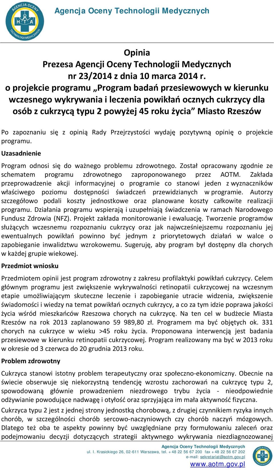 z opinią Rady Przejrzystości wydaję pozytywną opinię o projekcie programu. Uzasadnienie Program odnosi się do ważnego problemu zdrowotnego.