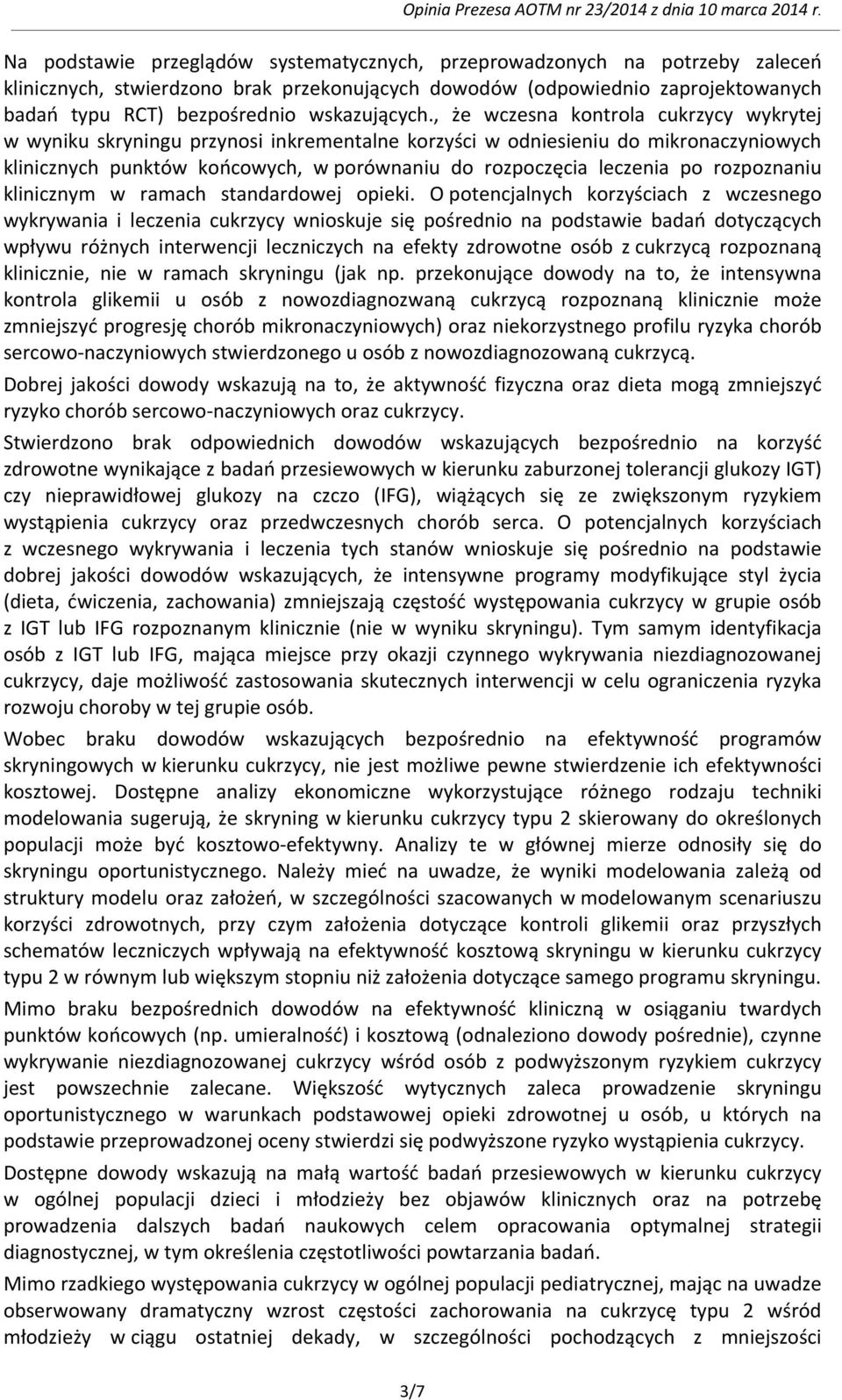 , że wczesna kontrola cukrzycy wykrytej w wyniku skryningu przynosi inkrementalne korzyści w odniesieniu do mikronaczyniowych klinicznych punktów końcowych, w porównaniu do rozpoczęcia leczenia po