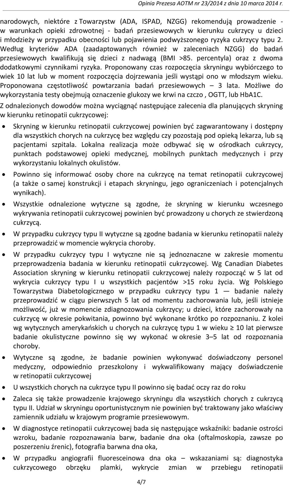 percentyla) oraz z dwoma dodatkowymi czynnikami ryzyka. Proponowany czas rozpoczęcia skryningu wybiórczego to wiek 10 lat lub w moment rozpoczęcia dojrzewania jeśli wystąpi ono w młodszym wieku.