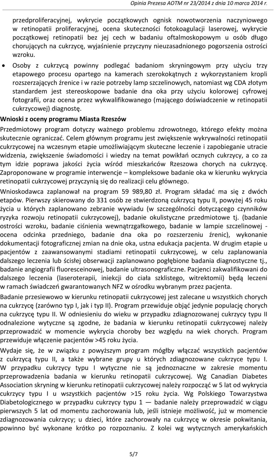 Osoby z cukrzycą powinny podlegać badaniom skryningowym przy użyciu trzy etapowego procesu opartego na kamerach szerokokątnych z wykorzystaniem kropli rozszerzających źrenice i w razie potrzeby lamp