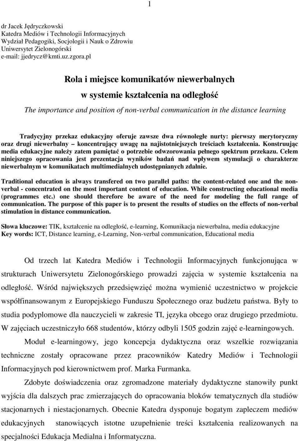 zawsze dwa równoległe nurty: pierwszy merytoryczny oraz drugi niewerbalny koncentrujący uwagę na najistotniejszych treściach kształcenia.