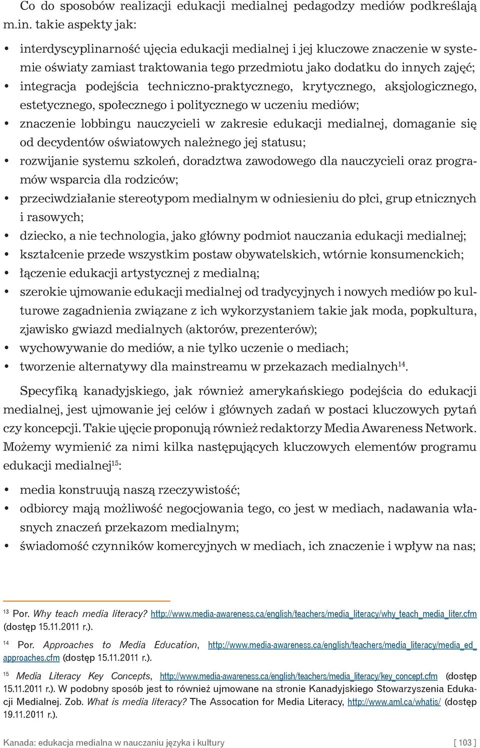 techniczno-praktycznego, krytycznego, aksjologicznego, estetycznego, społecznego i politycznego w uczeniu mediów; znaczenie lobbingu nauczycieli w zakresie edukacji medialnej, domaganie się od
