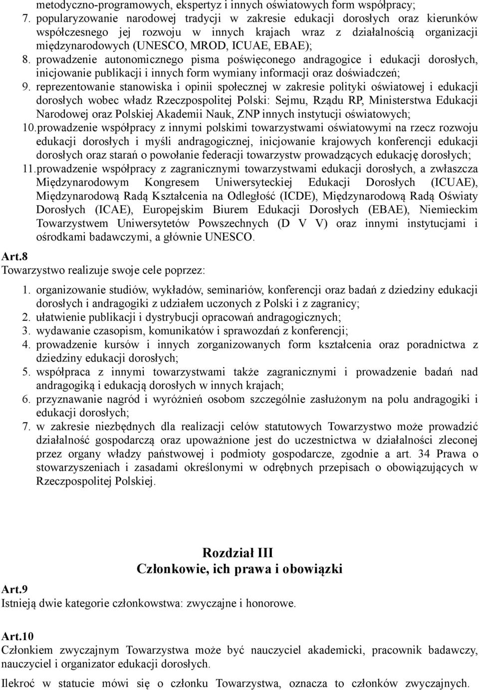 EBAE); 8. prowadzenie autonomicznego pisma poświęconego andragogice i edukacji dorosłych, inicjowanie publikacji i innych form wymiany informacji oraz doświadczeń; 9.