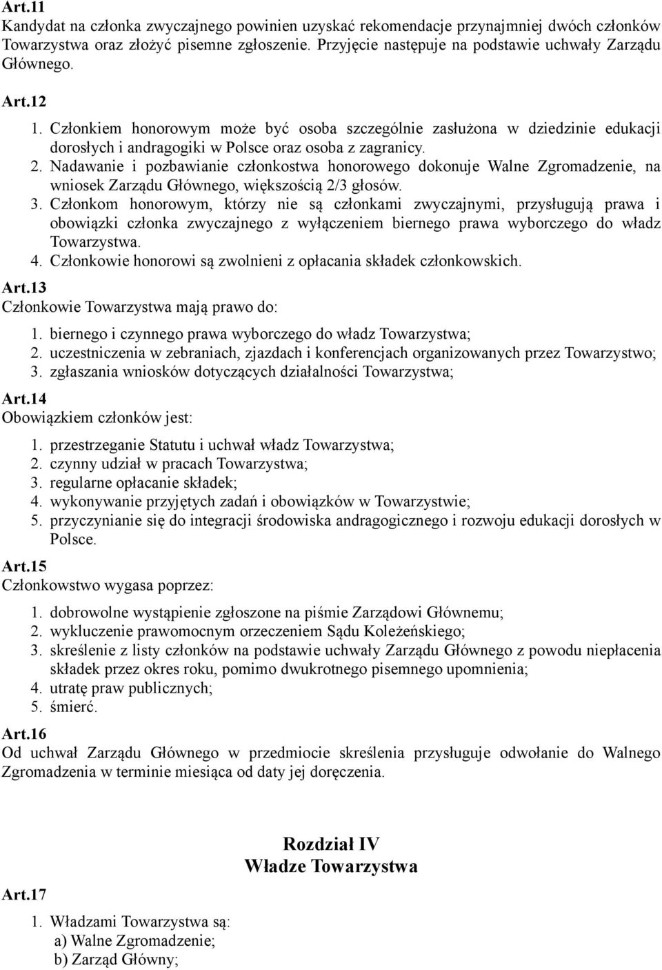 Nadawanie i pozbawianie członkostwa honorowego dokonuje Walne Zgromadzenie, na wniosek Zarządu Głównego, większością 2/3 głosów. 3.