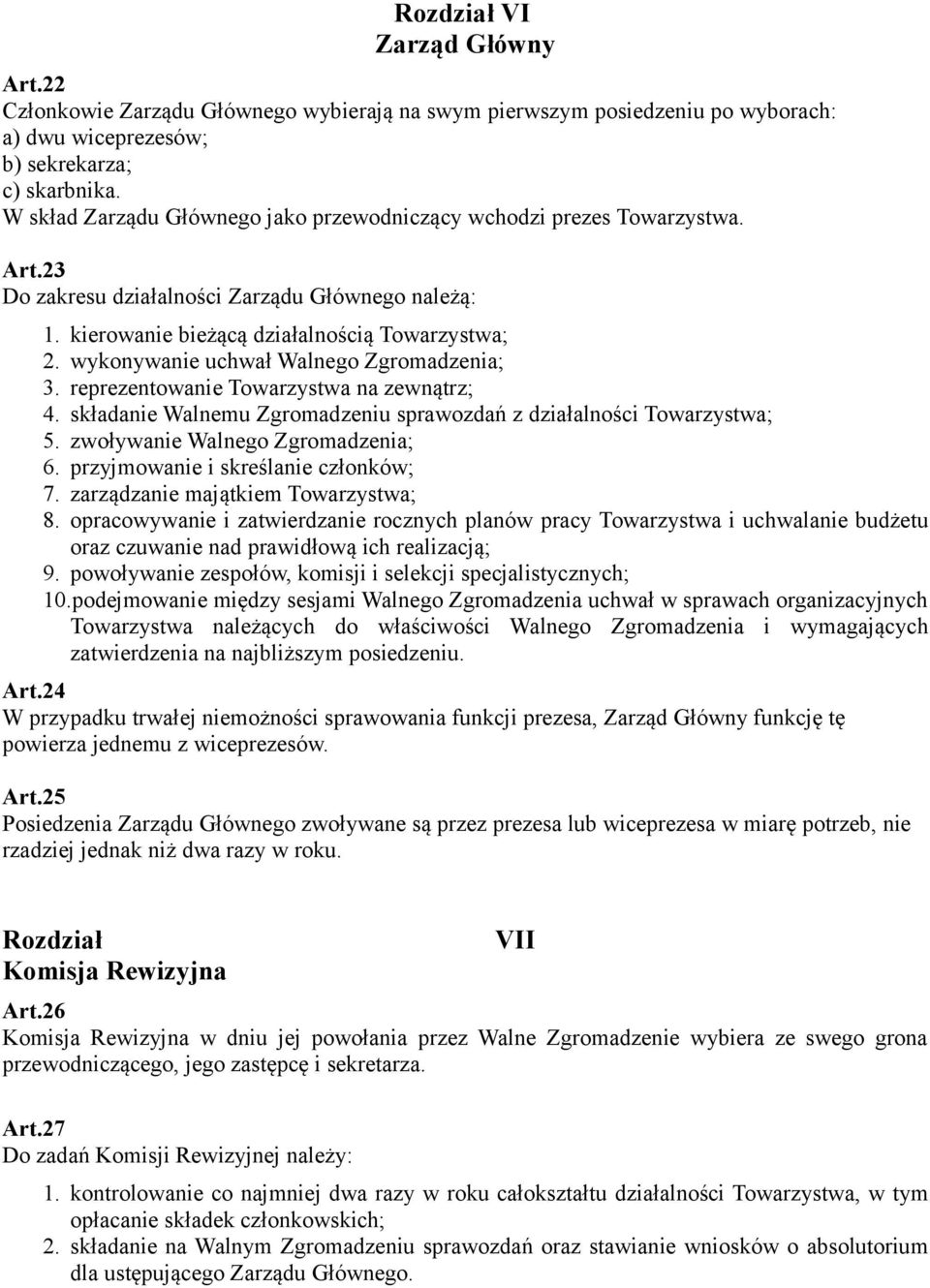 wykonywanie uchwał Walnego Zgromadzenia; 3. reprezentowanie Towarzystwa na zewnątrz; 4. składanie Walnemu Zgromadzeniu sprawozdań z działalności Towarzystwa; 5. zwoływanie Walnego Zgromadzenia; 6.