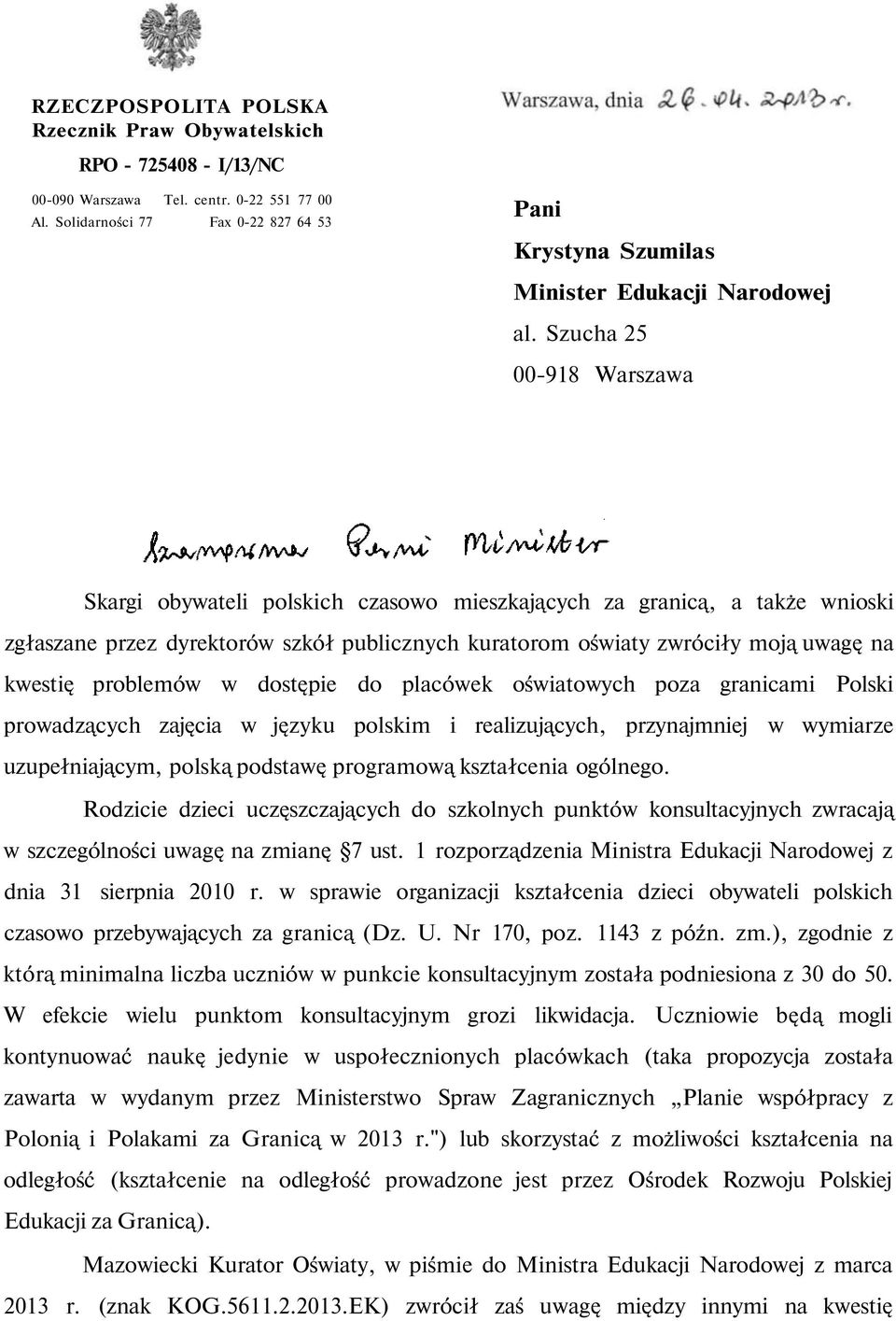 Szucha 25 00-918 Warszawa Skargi obywateli polskich czasowo mieszkających za granicą, a także wnioski zgłaszane przez dyrektorów szkół publicznych kuratorom oświaty zwróciły moją uwagę na kwestię