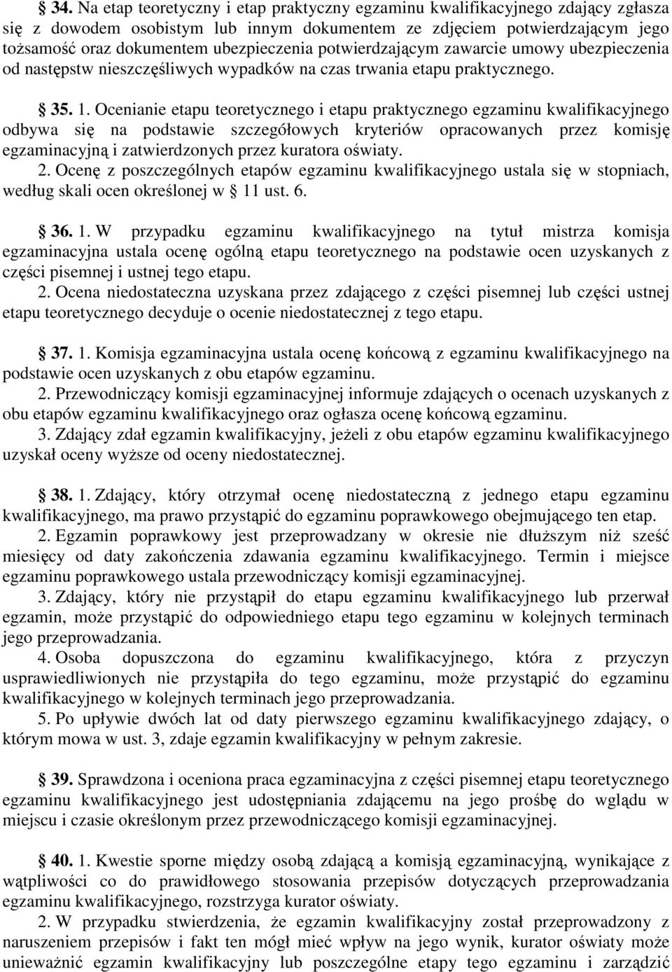 Ocenianie etapu teoretycznego i etapu praktycznego egzaminu kwalifikacyjnego odbywa się na podstawie szczegółowych kryteriów opracowanych przez komisję egzaminacyjną i zatwierdzonych przez kuratora