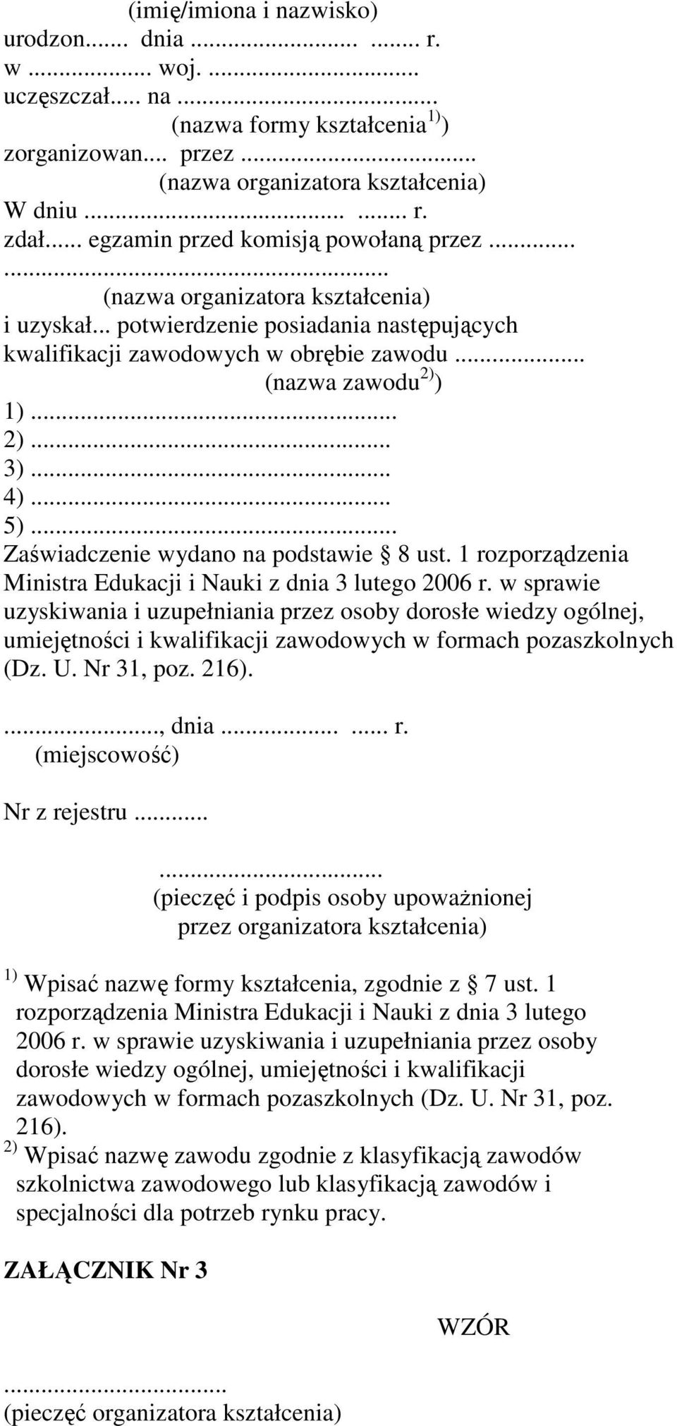 .. 2)... 3)... 4)... 5)... Zaświadczenie wydano na podstawie 8 ust. 1 rozporządzenia Ministra Edukacji i Nauki z dnia 3 lutego 2006 r.