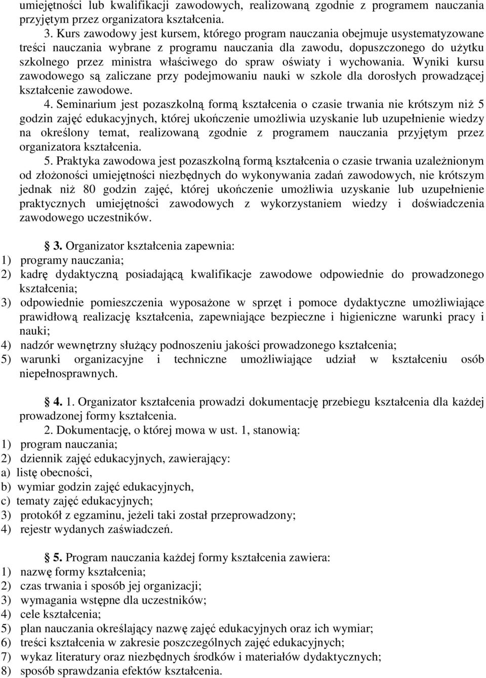 spraw oświaty i wychowania. Wyniki kursu zawodowego są zaliczane przy podejmowaniu nauki w szkole dla dorosłych prowadzącej kształcenie zawodowe. 4.