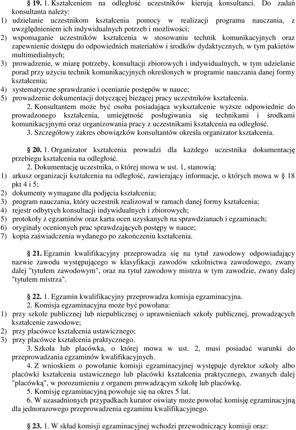 kształcenia w stosowaniu technik komunikacyjnych oraz zapewnienie dostępu do odpowiednich materiałów i środków dydaktycznych, w tym pakietów multimedialnych; 3) prowadzenie, w miarę potrzeby,