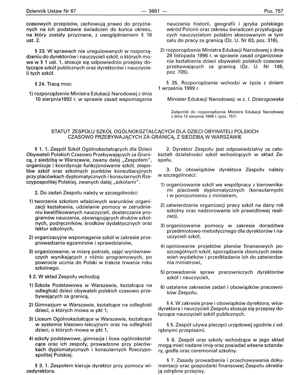 1, stosuje się odpowiednio przepisy dotyczące szkół publicznych oraz dyrektorów i nauczycieli tych szkół. 24. Tracą moc: 1) rozporządzenie Ministra Edukacji Narodowej z dnia 10 sierpnia1992 r.
