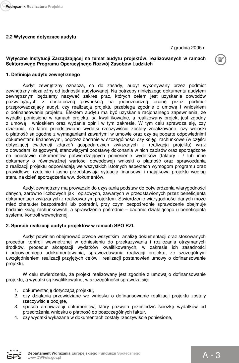 Na potrzeby niniejszego dokumentu audytem zewnętrznym będziemy nazywać zakres prac, których celem jest uzyskanie dowodów pozwalających z dostateczną pewnością na jednoznaczną ocenę przez podmiot