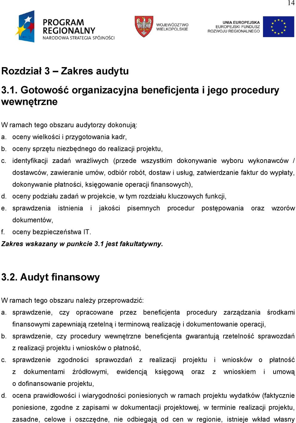 identyfikacji zadań wrażliwych (przede wszystkim dokonywanie wyboru wykonawców / dostawców, zawieranie umów, odbiór robót, dostaw i usług, zatwierdzanie faktur do wypłaty, dokonywanie płatności,