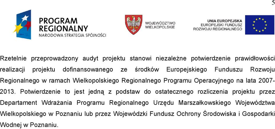 Potwierdzenie to jest jedną z podstaw do ostatecznego rozliczenia projektu przez Departament Wdrażania Programu Regionalnego Urzędu