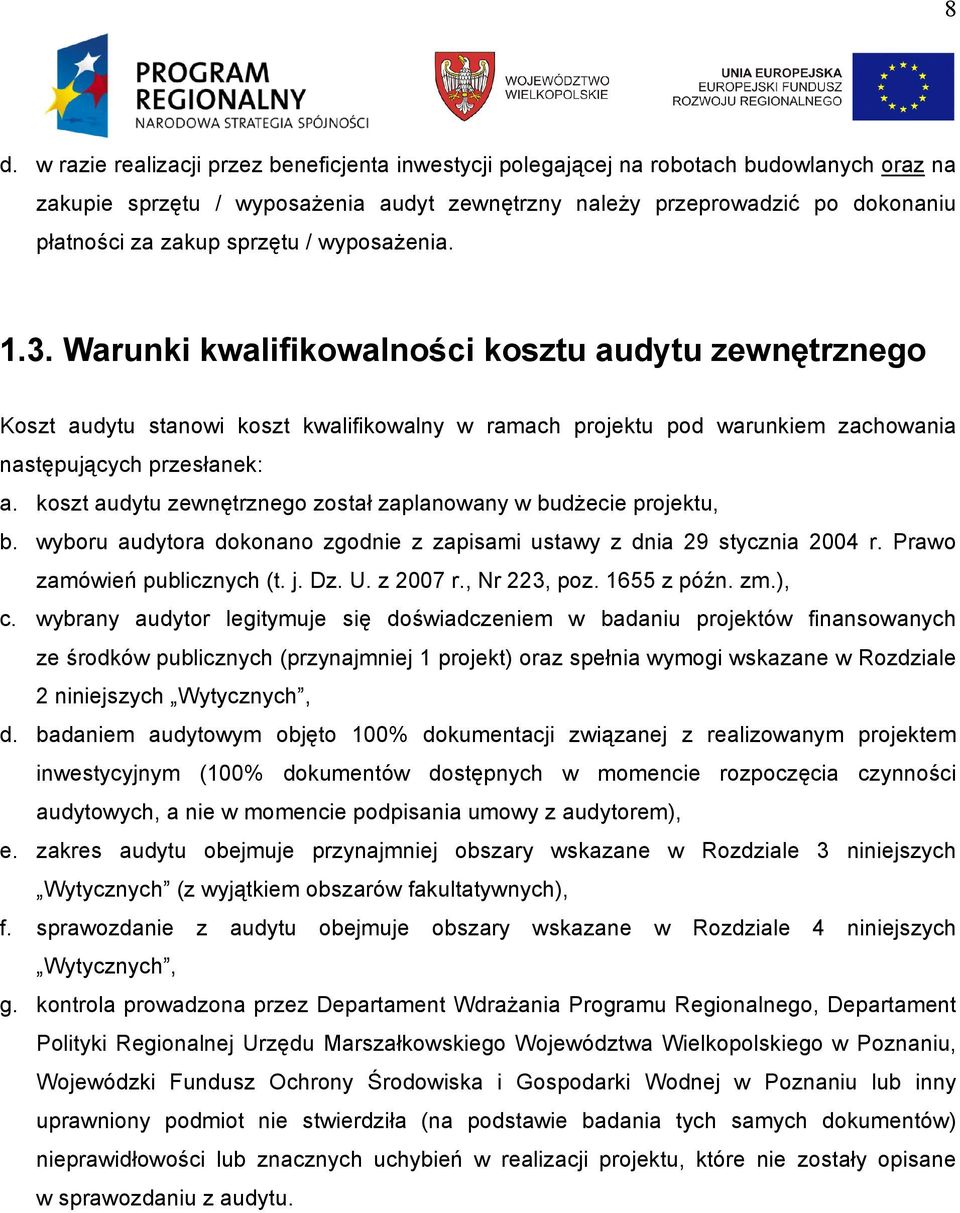 koszt audytu zewnętrznego został zaplanowany w budżecie projektu, b. wyboru audytora dokonano zgodnie z zapisami ustawy z dnia 29 stycznia 2004 r. Prawo zamówień publicznych (t. j. Dz. U. z 2007 r.