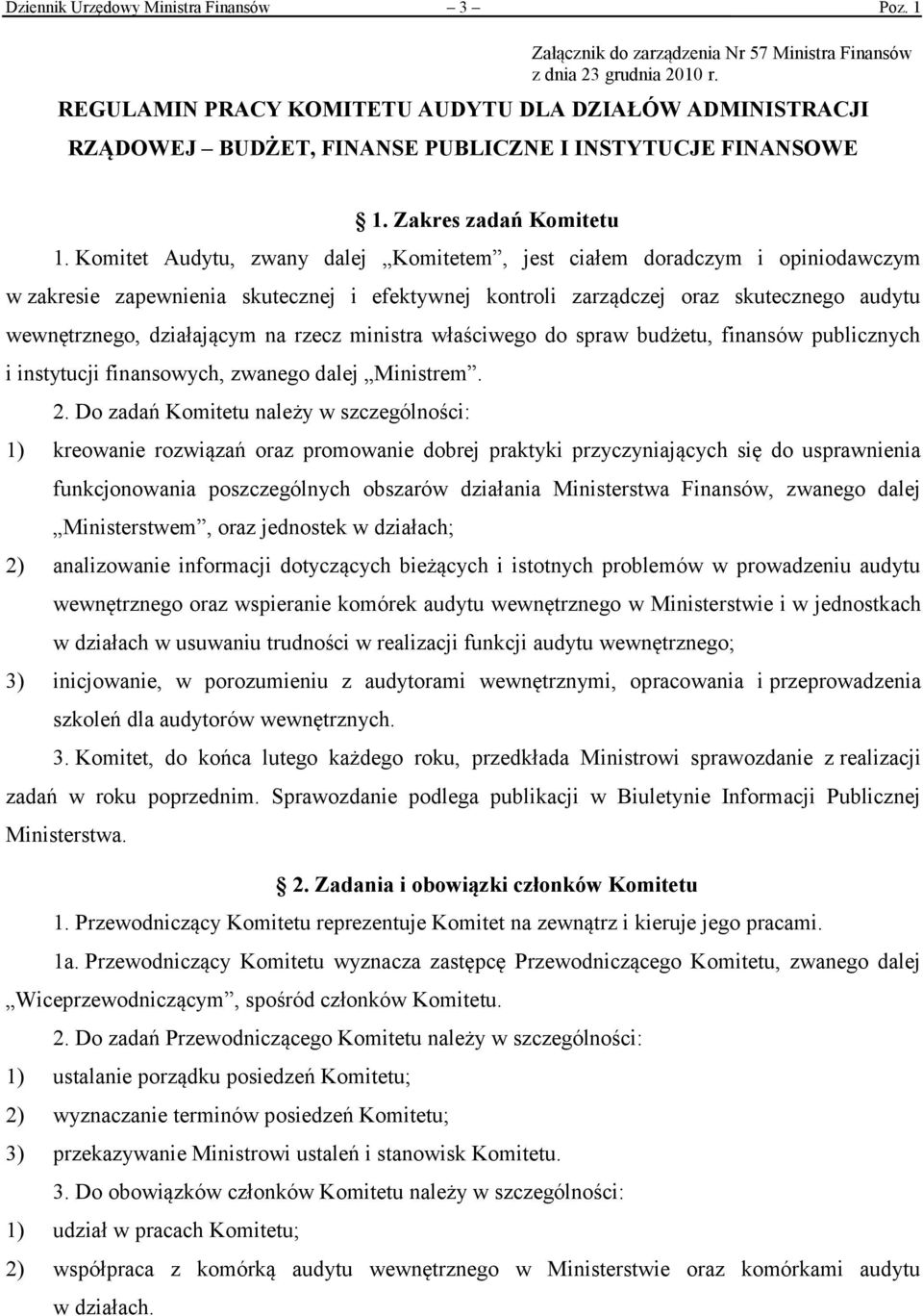 Komitet Audytu, zwany dalej Komitetem, jest ciałem doradczym i opiniodawczym w zakresie zapewnienia skutecznej i efektywnej kontroli zarządczej oraz skutecznego audytu wewnętrznego, działającym na