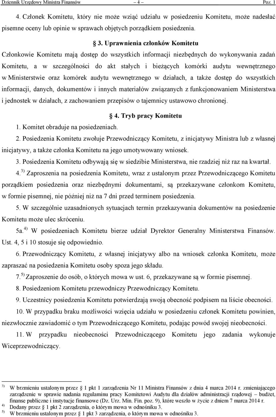 Uprawnienia członków Komitetu Członkowie Komitetu mają dostęp do wszystkich informacji niezbędnych do wykonywania zadań Komitetu, a w szczególności do akt stałych i bieżących komórki audytu