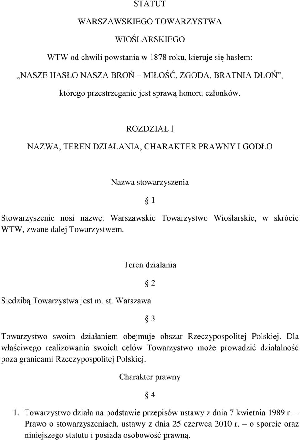 Teren działania Siedzibą Towarzystwa jest m. st. Warszawa 2 3 Towarzystwo swoim działaniem obejmuje obszar Rzeczypospolitej Polskiej.